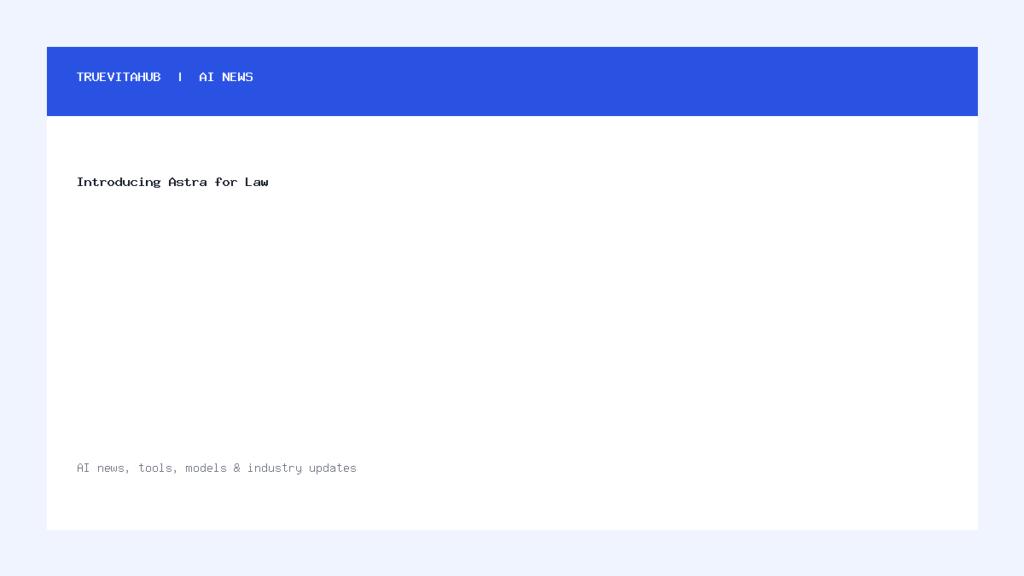 Introducing Astra for Law